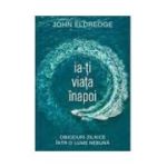 Ia-ti viata inapoi - John Eldredge