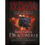 Inaltarea Dragonului. O istorie ilustrata a Dinastiei Targaryen, Volumul 1 - George R. R. Martin