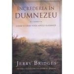 Increderea in Dumnezeu. Chiar si cand viata aduce suferinta - Jerry Bridges