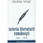 Istoria literaturii romanesti Vol. 1. 1867-1890 - Nicolae Iorga