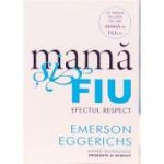 Mama si fiu. Efectul Respect - Emerson Eggerichs