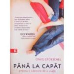 Pana la capat. Pentru o casnicie de o viata - Craig Groeschel