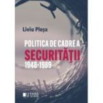 Politica de cadre a securitatii (1948-1989) - Liviu Plesa