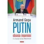 Putin, obsesia imperiului - Armand Gosu