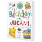 Reciclam si ne jucam! Activitati creative pentru micii ecologisti