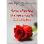 Sexualitatea si suprematia lui Cristos - John Piper