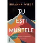 Tu esti muntele. Cum sa transformi autosabotarea in autocontrol - Brianna Wiest