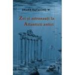 Zei si astronauti la atlanticii antici - Raymond W. Drake