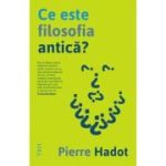 Ce este filosofia antica? - Pierre Hadot