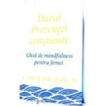 Darul Prezentei constiente. Ghid de mindfulness pentru femei - Caroline Welch