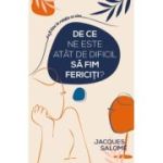 De ce ne este atat de dificil sa fim fericiti? - Jacques Salome