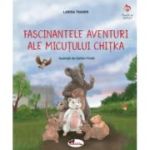 Fascinantele aventuri ale micutei Chitka - Larisa Toader