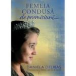 Femeia condusa de promisiuni - Daniela Delibas
