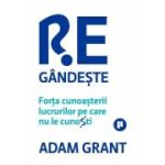 Regandeste. Forta cunoasterii lucrurilor pe care nu le cunosti - Adam Grant