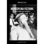 Indisciplina fictiunii. Viata de dupa carte a literaturii - Mihaela Ursa