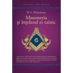 Masoneria si intelesul ei tainic - Walter Leslie Wilmhurst