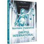 Normele imperative in dreptul international. Jus Cogens - Ion Diaconu