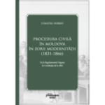 Procedura civila in Moldova in zorii modernitatii (1831-1866) - Dumitru Dobrev