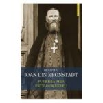 Puterea mea este Dumnezeu. Invataturi de credinta ortodoxa - Sfantul Ioan de Kronstadt