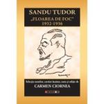 Sandu Tudor - Floarea de foc 1932-1936 - Carmen Ciornea