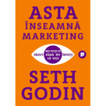 Asta inseamna marketing. Nu poti fi vazut pana nu inveti sa vezi - Seth Godin