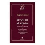 Secolul al 19-lea in doi mesianici chibzuiti si un vizionar mistic. Nicolae Balcescu, Mihail Kogalniceanu, Ion Ghica - Eugen Simion