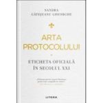 Arta protocolului. Eticheta oficiala in secolul 21 - Sandra Gatejeanu Gheorghe