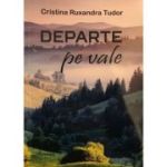 Departe pe vale - Cristina Ruxandra Tudor