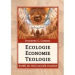 Ecologie. Economie. Teologie. Studii de etica sociala crestina - Gabriel G. Ingeborg.