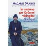 In misiune pe taramul vikingilor. Marturiile unui episcop pelerin - Macarie Dragoi