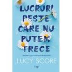 Lucruri peste care nu putem trece - Lucy Score