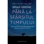 Pana la sfarsitul timpului - Brian Greene