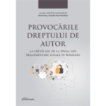 Provocarile dreptului de autor la 160 de ani de la prima lor reglementare legala in Romania - Ciprian Raul Romitan, Viorel Ros