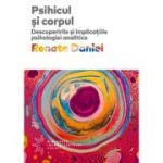 Psihicul si corpul. Descoperirile si implicatiile psihologiei analitice - Renate Daniel