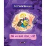 Sa nu mai pleci, Lili! - Fevronia Spirescu