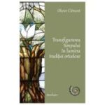 Transfigurarea timpului in lumina traditiei ortodoxe - Olivier Clement