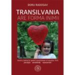 Transilvania are forma inimii - Doru Radosav