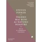 Ingerii mai buni ai naturii noastre. De ce s-a diminuat violenta - Steven Pinker