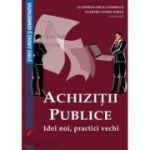 Achizitii publice. Idei noi, practici vechi - Ecaterina-Milica Dobrota, Dumitru-Viorel Parvu