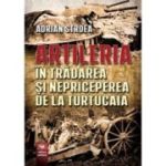 Artileria in tradare si nepriceperea de la Turtucaia - Adrian Stroea