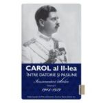 Carol al II lea. Intre datorie si pasiune. Insemnari zilnice Volumul 1 - Marcel-Dumitru Ciuca