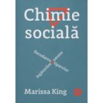 Chimie sociala. Decodarea tiparelor legaturilor umane - Marissa King