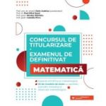 Concursul de titularizare + Examenul de definitivat pentru Matematica 35 de modele de teste cu rezolvari