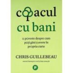 Copacul cu bani. O poveste despre cum poti gasi o avere in propria curte - Chris Guillebeau