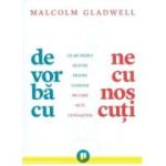 De vorba cu necunoscuti. Ce ar trebui sa stim despre oamenii pe care nu ii cunoastem - Malcolm Gladwell