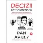 Decizii extraordinare. Ghid ilustrat pentru a-ti imbunatati relatiile de afaceri si mesele in familie - Dan Ariely