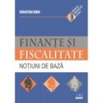 Finante si fiscalitate. Notiuni de baza - Sebastian Bodu