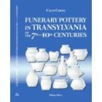 Funerary Pottery in Transylvania of the 7th–10th centuries - Calin Cosma