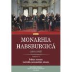 Monarhia Habsburgica (1848-1918). Volumul V. Politica externa: institutii, personalitati, aliante