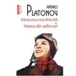 Moscova cea fericita - Marea din adancuri (editie de buzunar) - Andrei Platonov